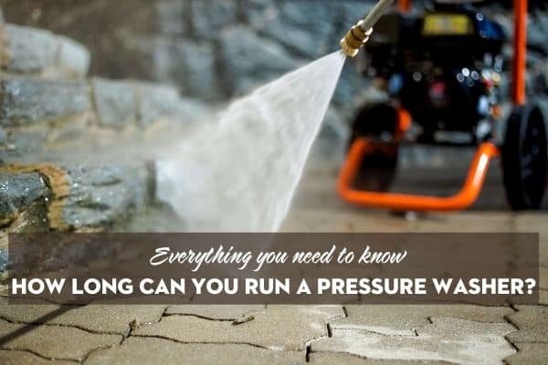 Combien de temps peut-on faire fonctionner un nettoyeur à pression ?