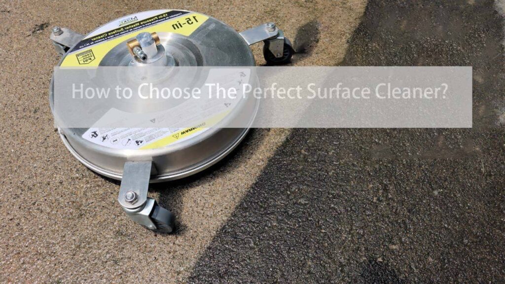 comment choisir un nettoyeur de surface à pression