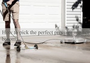 How to pick the perfect pressure washer broom