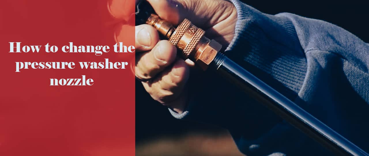 How to change the pressure washer nozzle BISON China Pressure