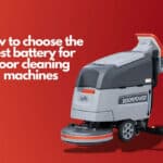 come scegliere la migliore batteria per le macchine per la pulizia dei pavimenti