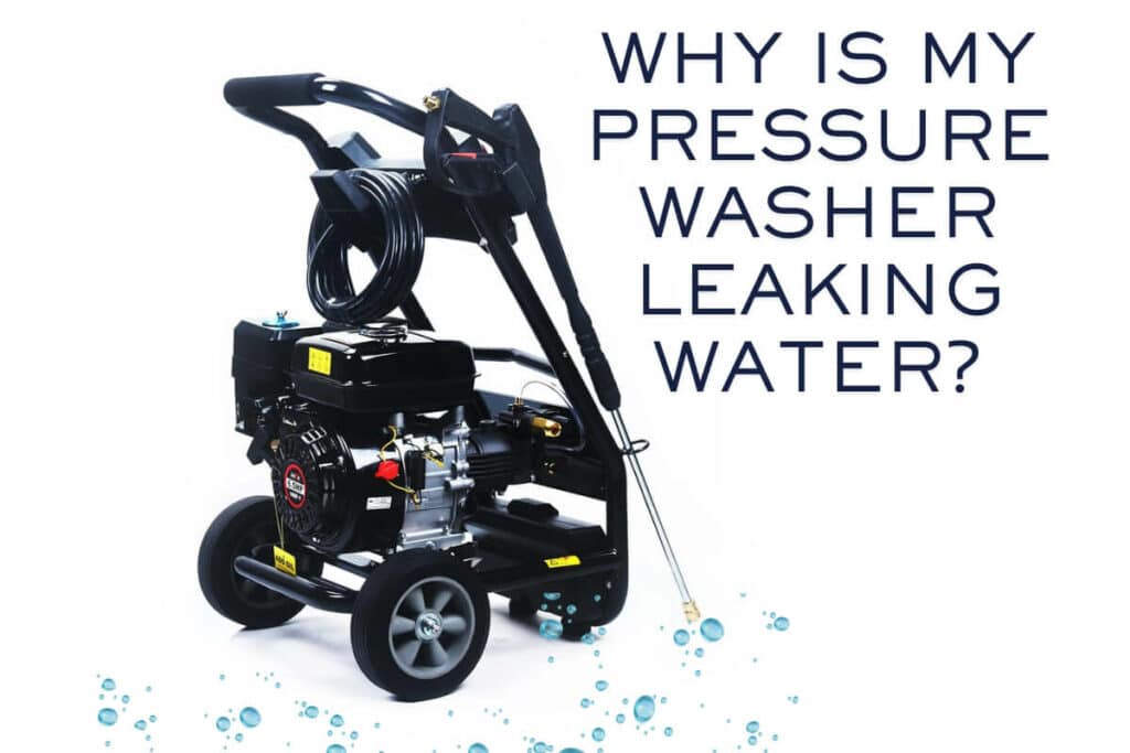 why-is-my-pressure-washer-leaking-water