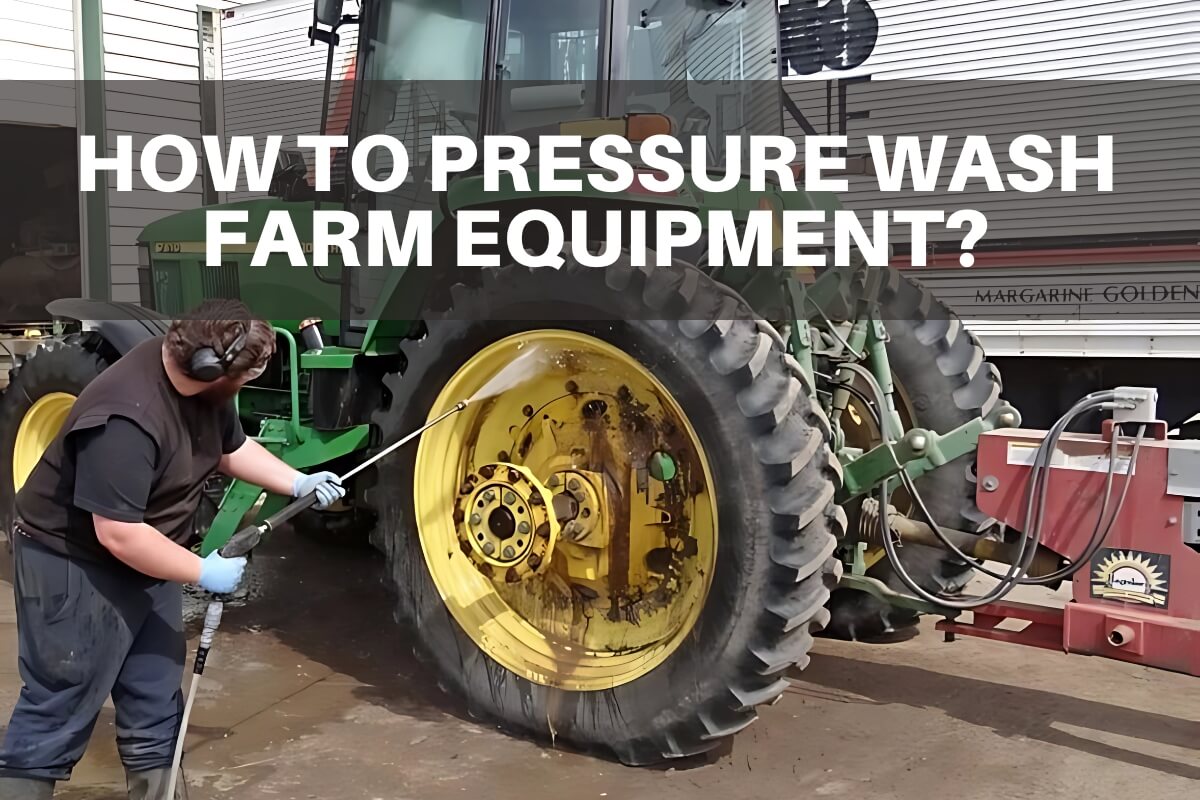 how-to-pressure-wash-farm-equipment