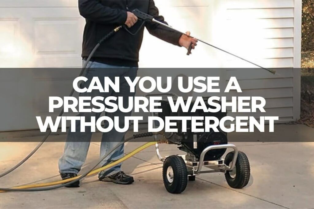 can-you-use-a-pressure-washer-without-detergent